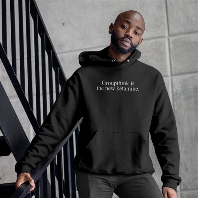 Groupthink Is The New Ketamine Hoodie