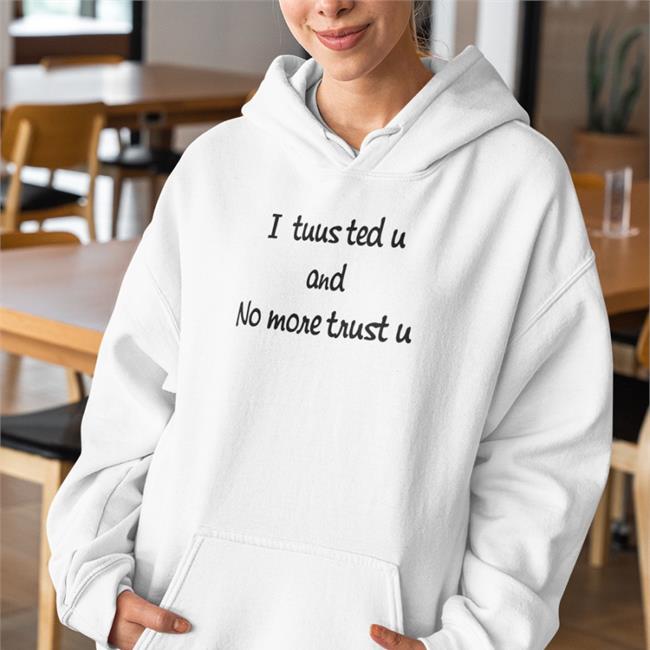 I Tuusted U And No More Trust U Tee