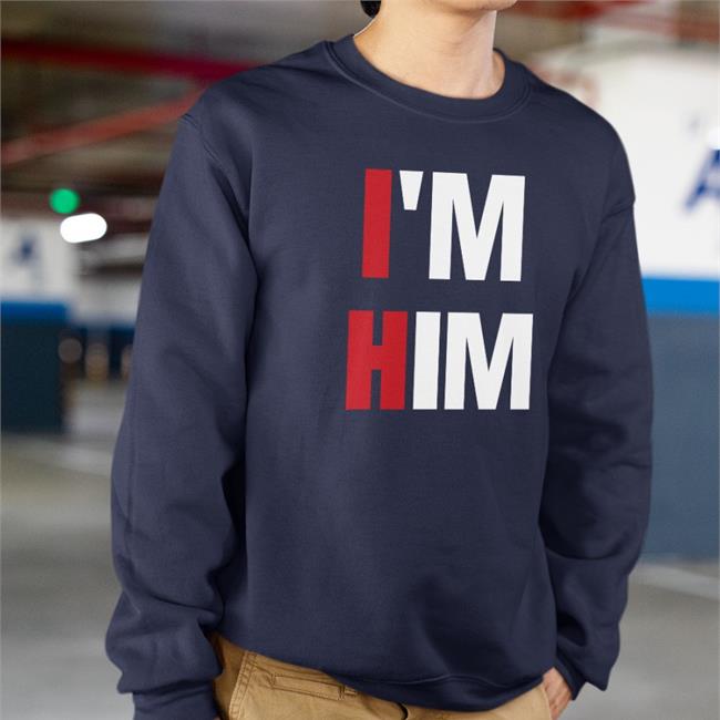 I'm Him Shirt