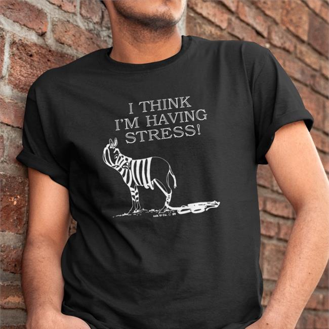 I Think I'm Having Stress Tee Shirt Paul Sutherlin