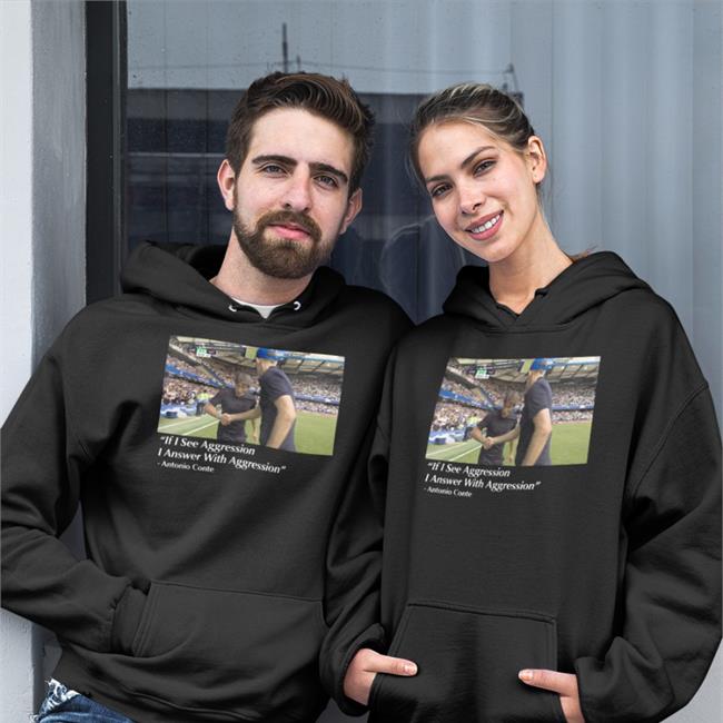 If I See Aggression I Answer With Aggression Antonio Conte Shirts