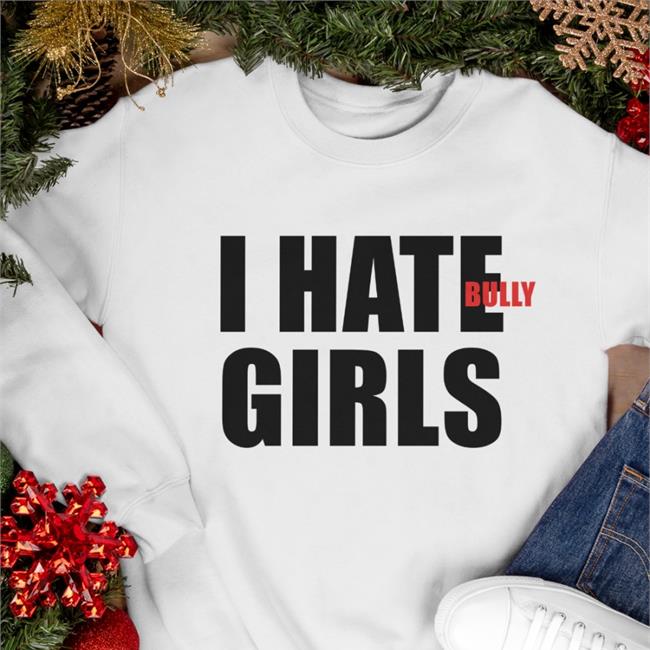 I Hate Bully Girls Shirt White