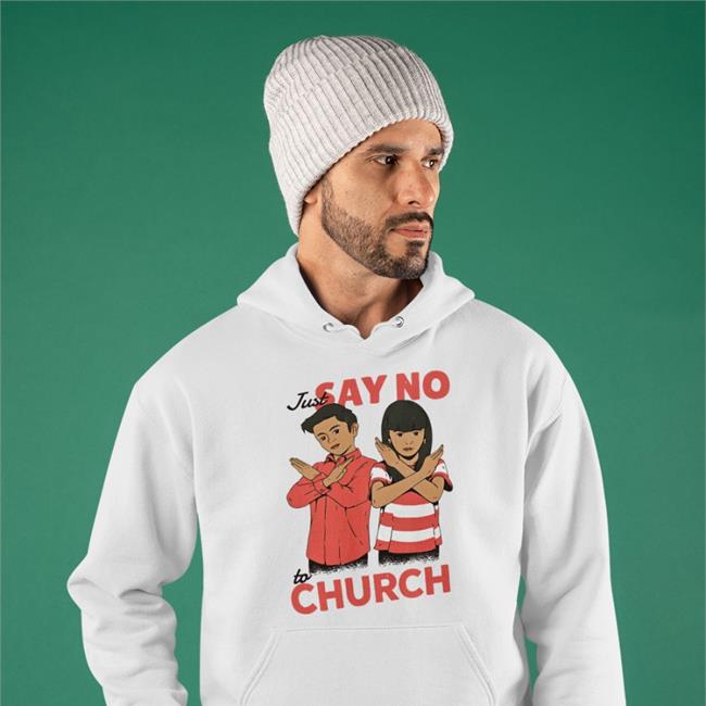 Just Say No To Church T Shirt Anti Religion