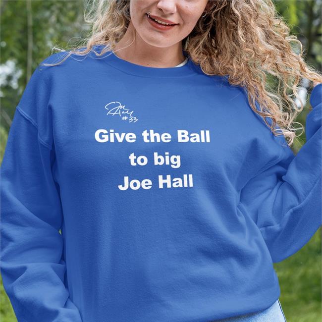 Give The Ball To Big Joe Hall Sweatshirt Joehall310