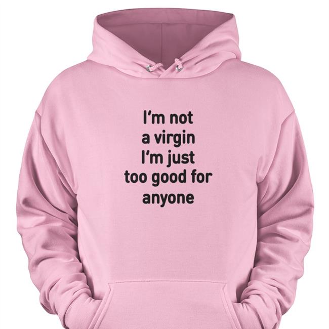 Plantloversclub I'm Not A Virgin I'm Just Too Good For Anyone T Shirt