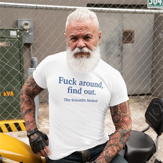 Fuck Around Find Out The Scientific Method Shirts White
