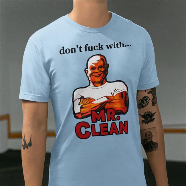 Don't Fuck With Mr Clean Tee
