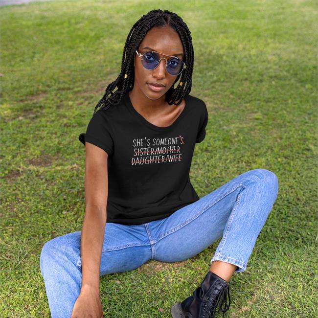 She’S Someone’S Sister Mother Daughter Wife Shirt