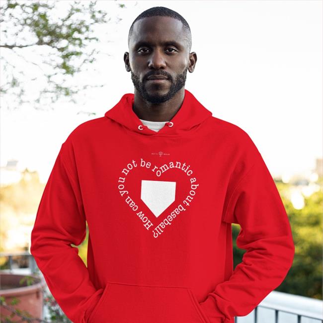 How Can You Not Be Romantic About Baseball Shirt