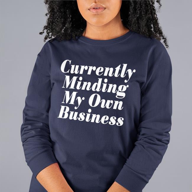 Currently Minding My Own Business Shirts