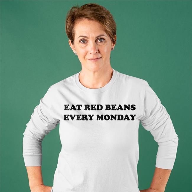Eat Red Beans Every Monday Long Sleeve T Shirt Hold The Mayo Snowlikejonn