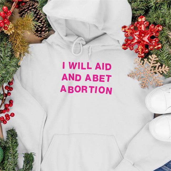 Shout Your Abortion Merch W. Kamau BellI Fox News I Will Aid And Abet Abortion Tee President Biden Signs Order Protecting Abortion