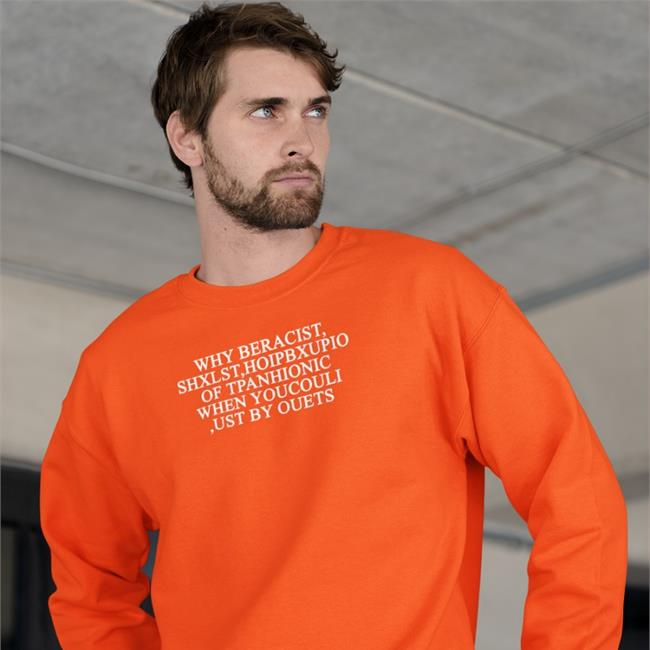 Why Beracist Shxlst Hoipbxupio Of Tpanhionic When Youcouli Ust By Ouets Hoodie Poorly Translated Shirts