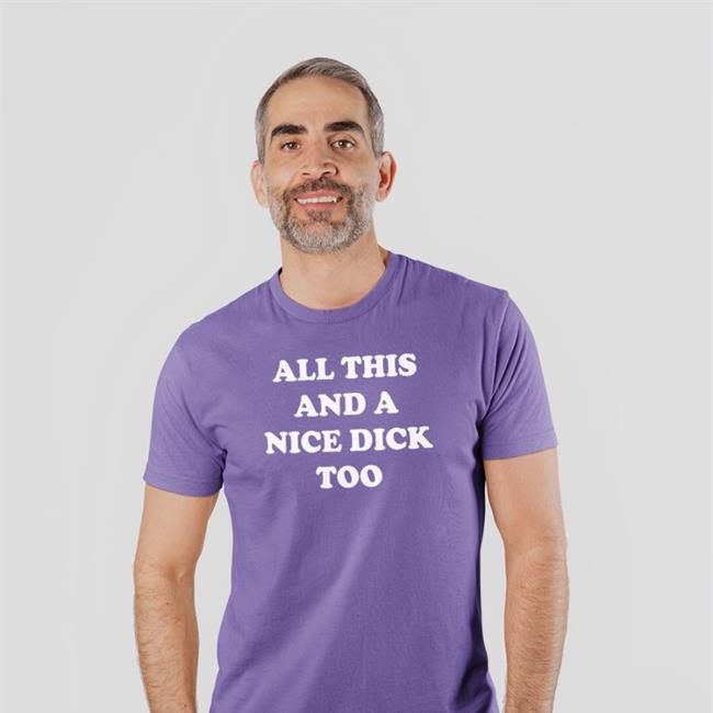 Shirts That Go Hard All This And A Nice Dick Too Long Sleeve