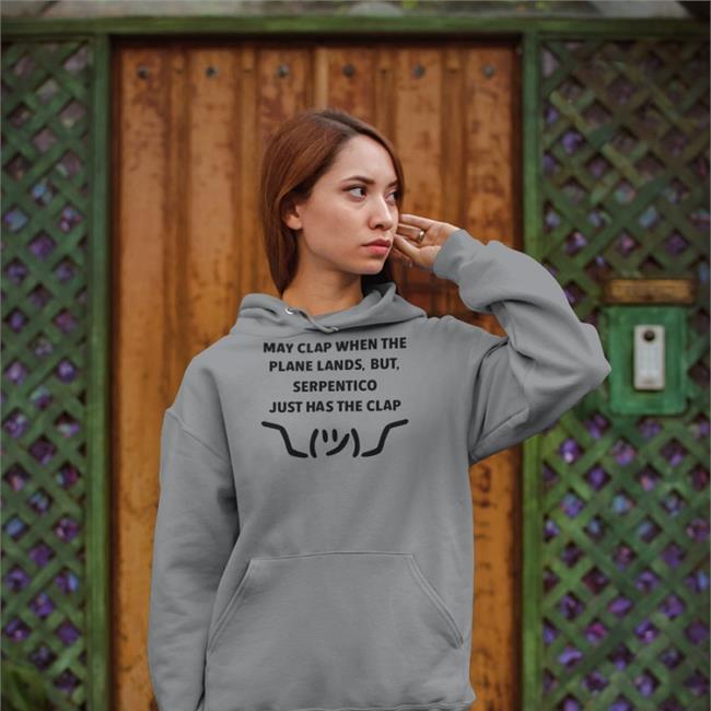 Nyla Nyla May Clap When The Plane Lands But Serpentico Just Has The Clap Sweatshirts Snakeman King Serpentico