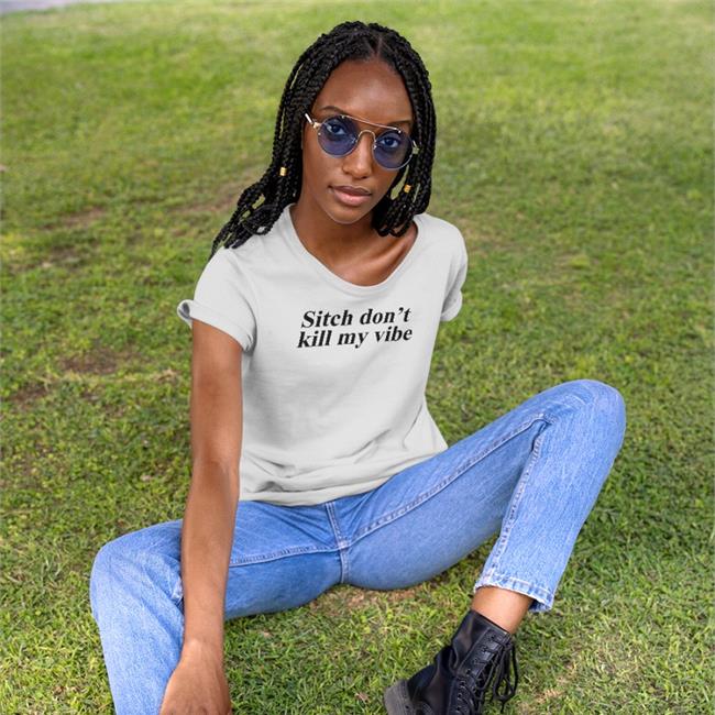 Poorly Translated Shirts Sitch Don't Kill My Vibe Tee