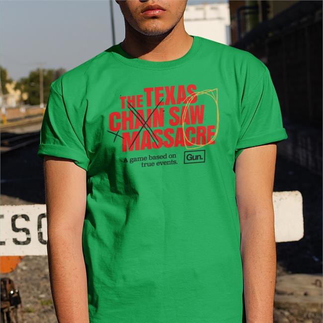 The Texas Chain Saw Massacre A Game Based On True Events Shirt
