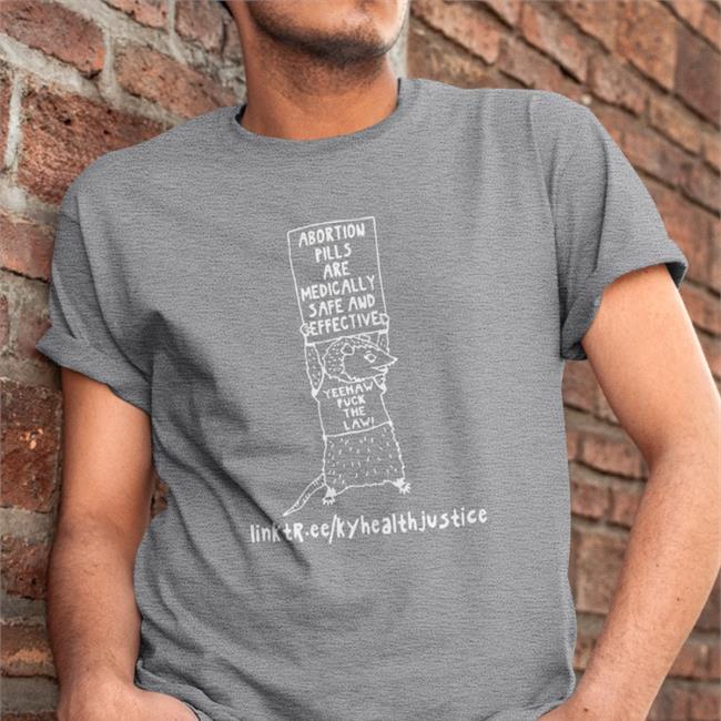 Abortion Pills Are Medically Safe And Effective Yeehaw Fuck The Law Shirt