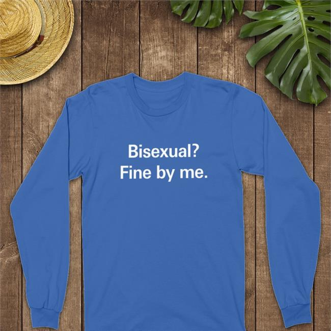 Shirts That Go Hard Bisexual Fine By Me Shirt