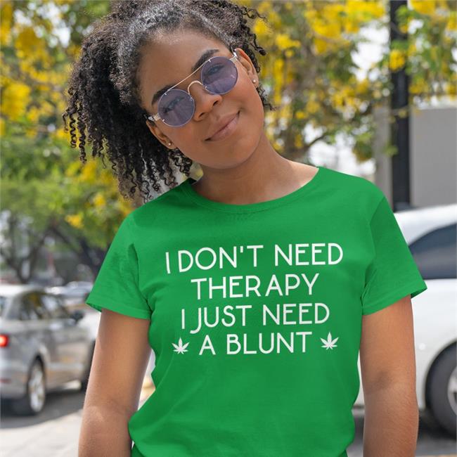 I Don't Need Therapy I Just Need A Blunt Tee Karlousm
