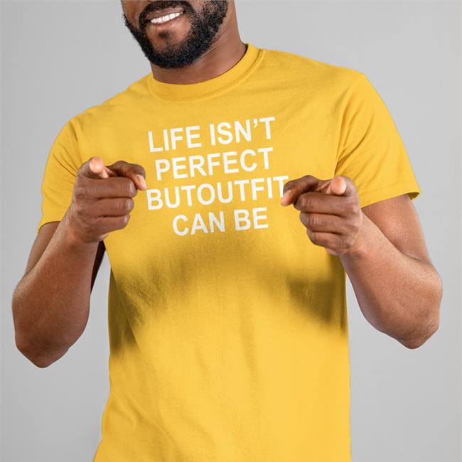 Poorly Translated Shirts Life Isn't Perfect Butoutfit Can Be Tee Shirt