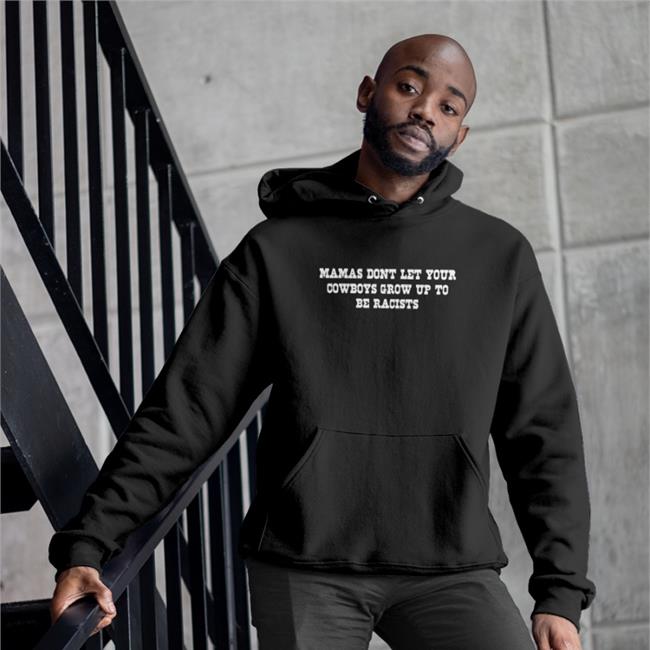 Mamas Don't Let Your Cowboys Grow Up To Be Racists Hoodie Lorie Liebig