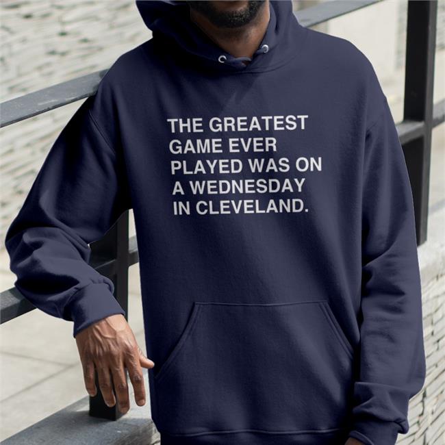 The Greatest Game Ever Played Was On A Wednesday In Cleveland T Shirt