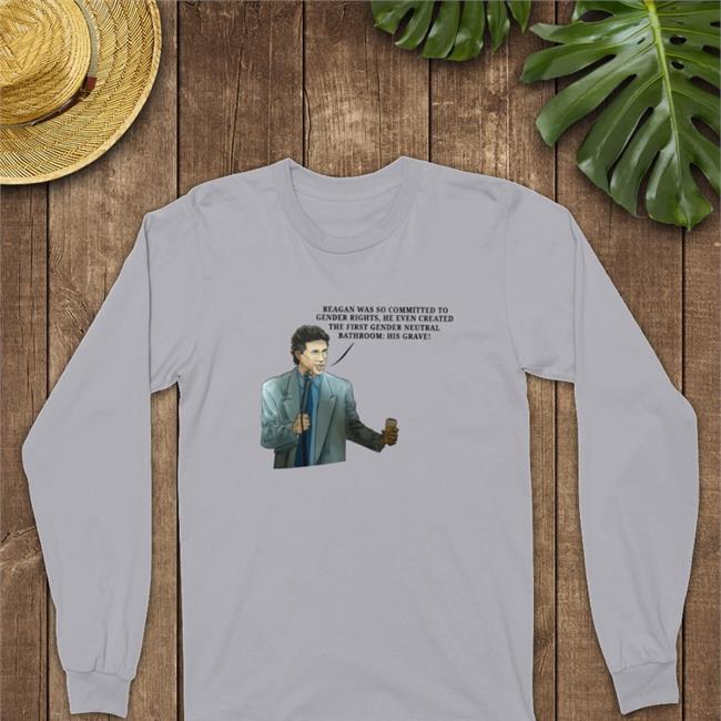 Reagan Was So Committed To Gender Rights He Even Created The First Gender Neutral Bathroom His Grave Hoodie