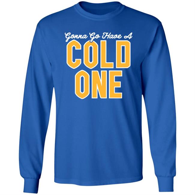 Pittsburgh Clothing Co Merch Gonna Go Have a Cold One Shirt Pittsburgh Clothing Co Merch Gonna Go Have a Cold One Shirt