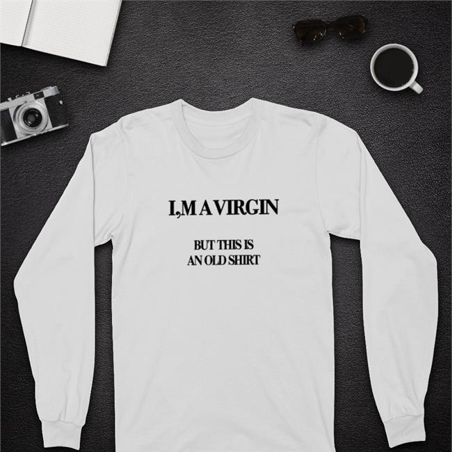 I'm A Virgin But This Is An Old Shirt T Shirt