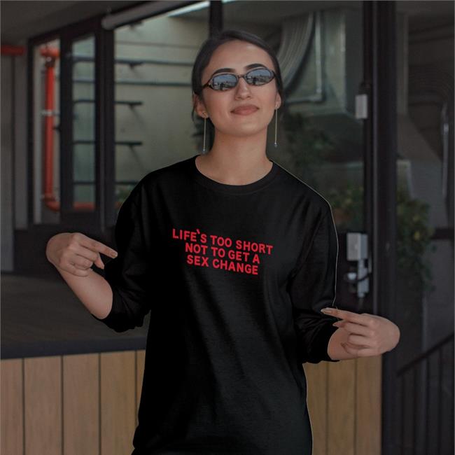 Girl Of Swords Merchandise Life's Too Short Not To Get A Sex Change Sweatshirt Black