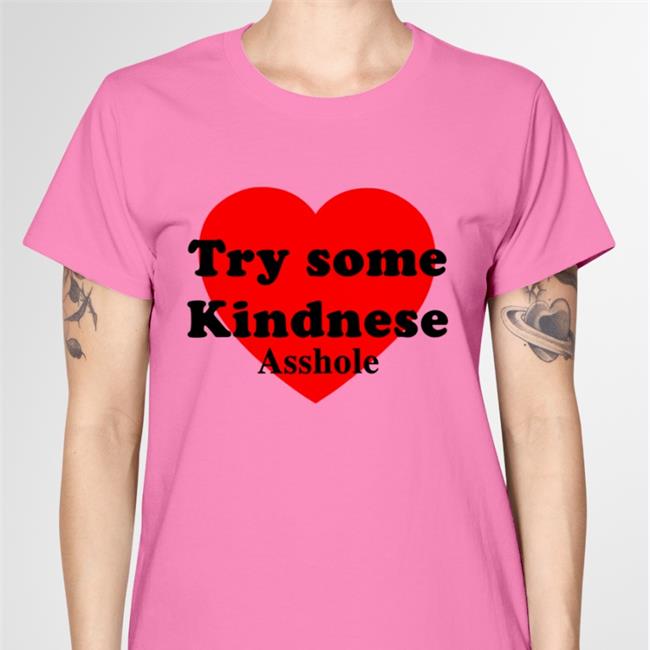 Try some Kindnese Asshole Shirt