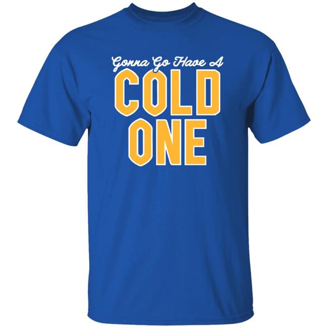 Pittsburgh Clothing Co Merch Gonna Go Have a Cold One Shirt