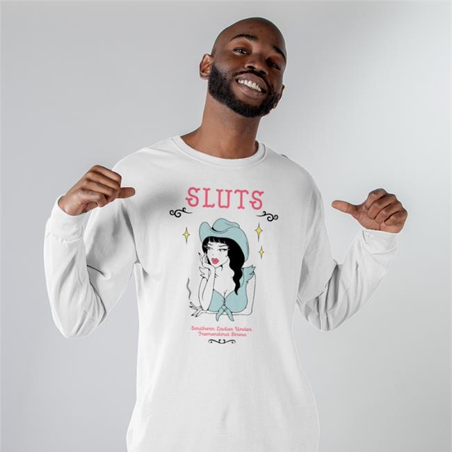 Sluts Southern Ladies Under Tremendous Stress Shirt