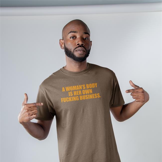 A Woman's Body Is Her Own Fucking Business Shirt