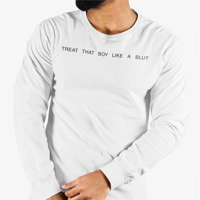 Daine Treat That Boy Like A Slut Long Sleeve T Shirt Boythots