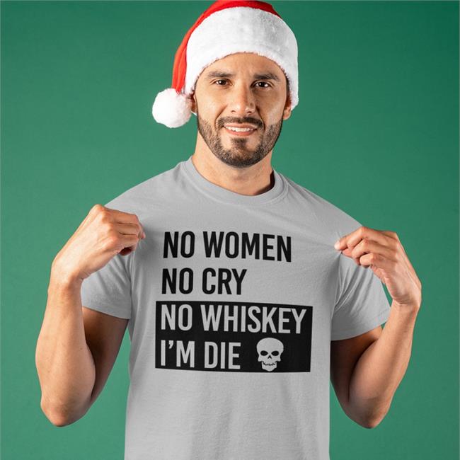Poorly Translated Shirts No Women No Cry No Whiskey I'm Die TShirt Translatedtees
