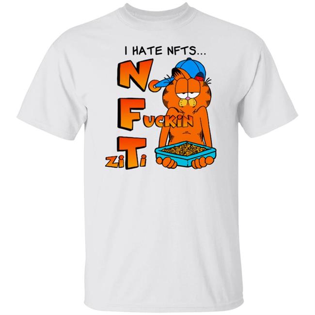 I Hate NFTs Shirt No Fuckin’ Ziti Shirts That Go Hard
