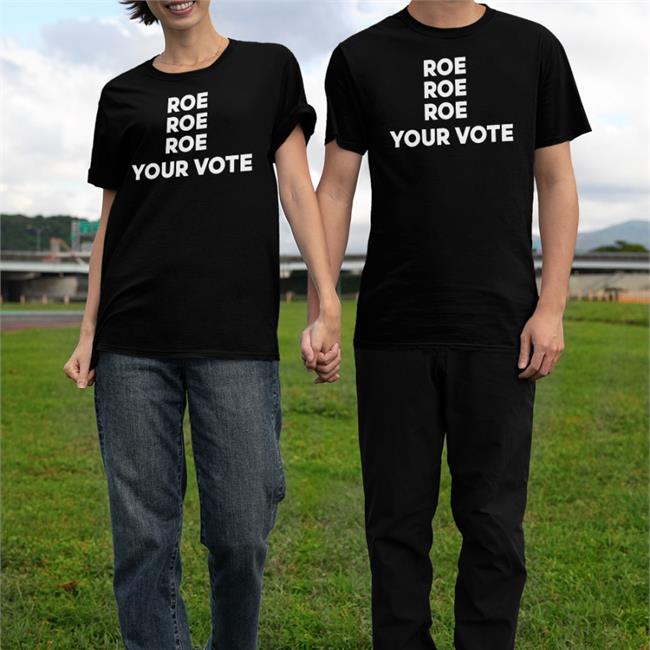 Roe Roe Roe Your Vote Tee