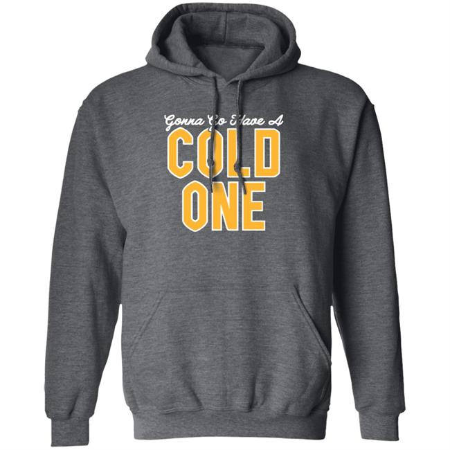 Pittsburgh Clothing Co Merch Gonna Go Have a Cold One Shirt Pittsburgh Clothing Co Merch Gonna Go Have a Cold One Shirt