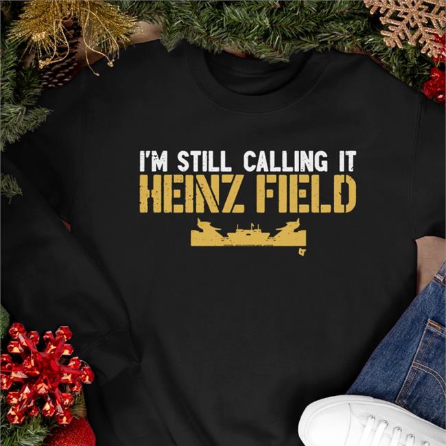 I'm Still Calling It Heinz Field T Shirt BreakingT Pittsburgh Steelers