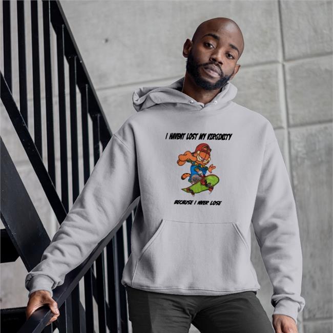 Shirts That Go Hard I Havent Lost My Virginity Because I Never Lose T-Shirts
