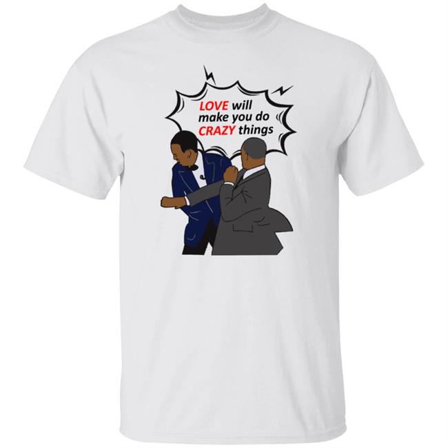 Will Smith Apologizes Chris Rock Love Will Make You Do Crazy Things Shirt