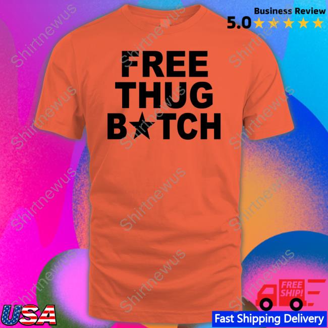 Free Thug Bitch T Shirt