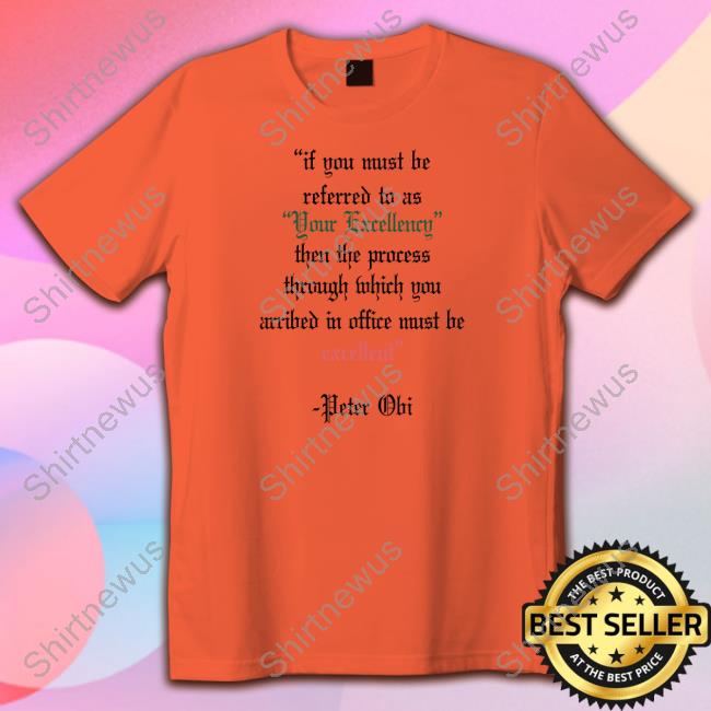 If You Must Be Referred To As Your Excellency Shirt