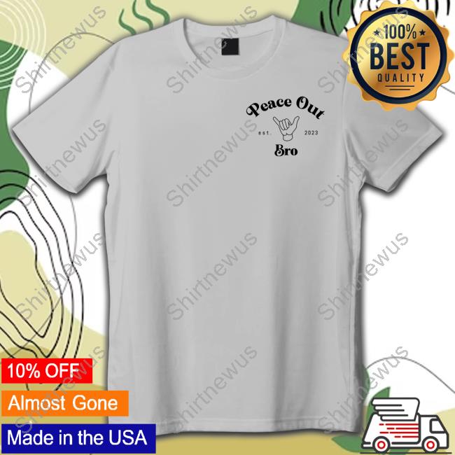 Lol Podcast Merch Peace Out Bro Est 2023 T Shirts