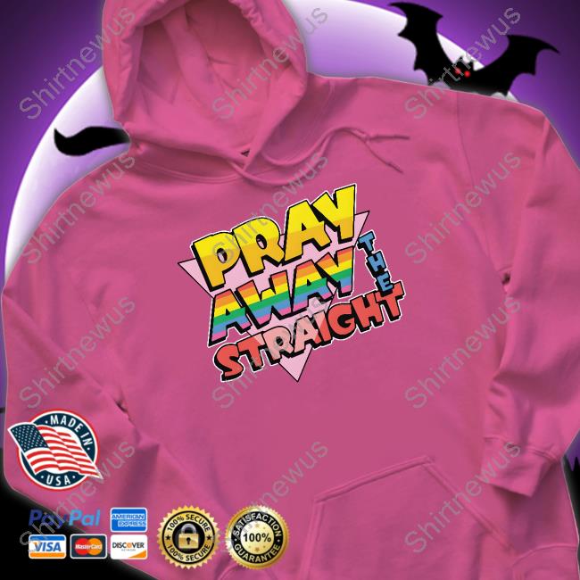 Official Goodshirts Merch Pray Away The Straight Shirt