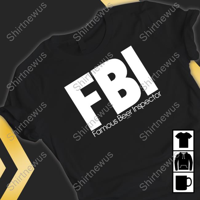 Fbi Famous Beer Inspector Shirts