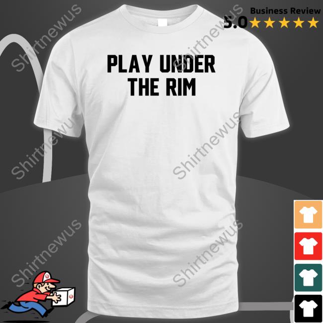 Play Under The Rim Tee Shirt