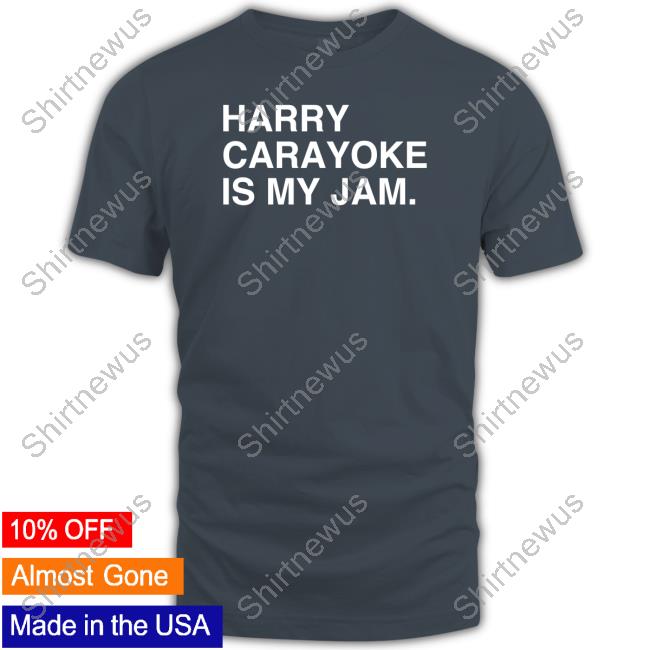 Official Harry Carayoke Is My Jam Shirt